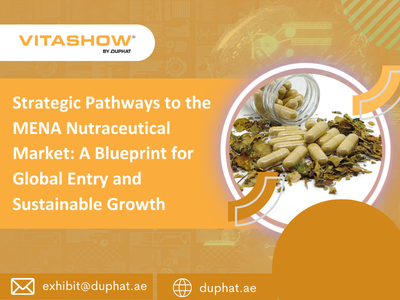 Strategic Pathways to the MENA Nutraceutical Market: A Blueprint for Global Entry and Sustainable Growth